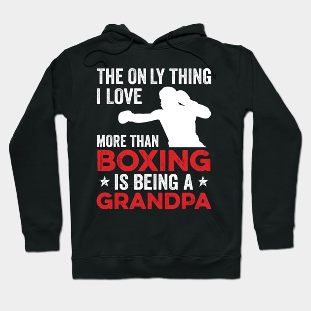 The only thing I love more than Boxing Is Being A Grandpa Hoodie by DragonTees